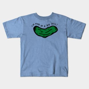 I'm Kind of a Big Dill Kids T-Shirt